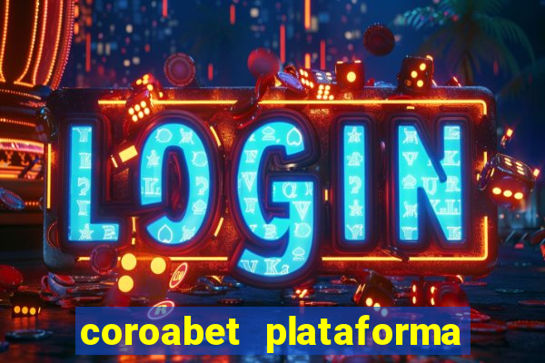 coroabet plataforma de jogos